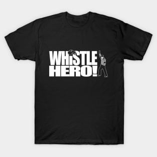 Whistle Hero! T-Shirt